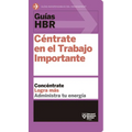 Guías Hbr: Céntrate En El Trabajo Importante (HBR Guide to Getting the Right Work Done Spanish Edition)