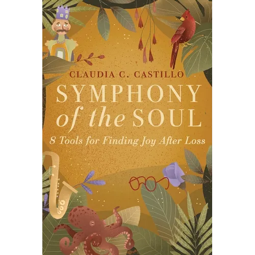 Symphony of the Soul: 8 Tools for Finding Joy After Loss