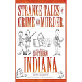 Strange Tales of Crime and Murder in Southern Indiana