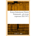 Icones Historiarum Veteris Testamenti, AD Vivum Expressae: Extremáque Diligentia Emendatiores Factae, Gallicis in Expositione Homoeoteleutis