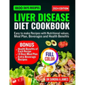 Liver Disease Diet Cookbook 2024: Easy to make recipes with nutritional values, meal plan, beverage and health benefits