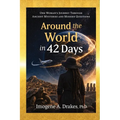 Around the World in 42 Days: One Woman's Journey Through Ancient Mysteries and Modern Questions