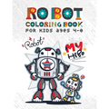 Robot Coloring Books for Kids Ages 4-8: Discover Over 100 Unique & Funny Robot Coloring Page - Awesome Gift for Boy and Kids Ages 4-8