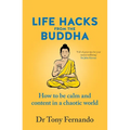 Life Hacks from the Buddha: How to Be Calm and Content in a Chaotic World