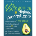 Dieta Chetogenica e Digiuno Intermittente: Dimagrire una Volta per Tutte Senza Rinunce. Integrazione tra le Due Strategie, Consigli per gli Sportivi,