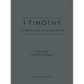 1 Timothy: A Strong Man Is Courageous: A 30-Day Devotional