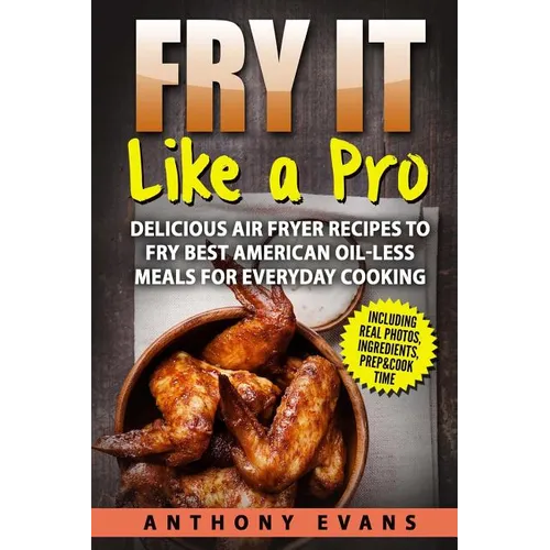 Fry it Like a Pro: Delicious Air Fryer Recipes to Fry Best American Oil-Less Mea