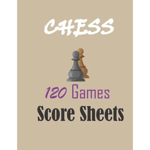 Chess 120 games score sheets: 120 pages 8.5 x 11 inches