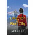 Daughter of Blue City: A Novel of Coming-of-Age Through Revolutionary China