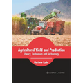 Agricultural Yield and Production: Theory, Techniques and Technology