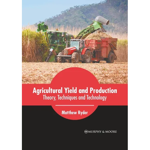 Agricultural Yield and Production: Theory, Techniques and Technology