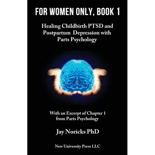 For Women Only, Book 1: Childbirth PTSD and Postpartum Depression with Parts Psychology