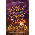 Sifted Like Wheat in Silo Country: A Journey Like None Other