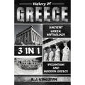 History Of Greece 3 In 1: Ancient Greek Mythology, Byzantium And Modern Greece