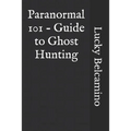Paranormal 101 - Guide to Ghost Hunting