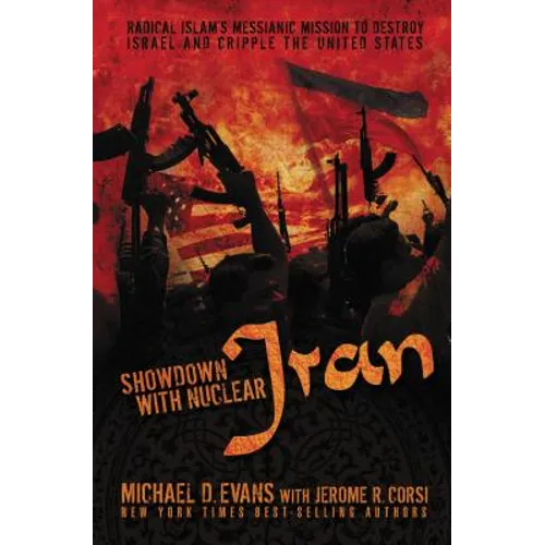 The Showdown with Nuclear Iran: Radical Islam's Messianic Mission to Destroy Israel and Cripple the United States