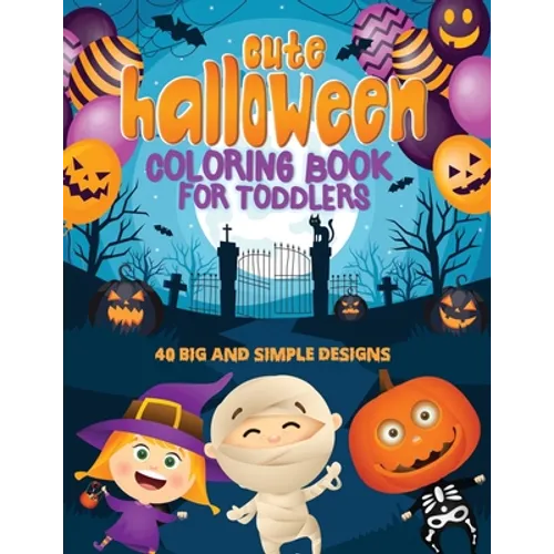 Cute Halloween Coloring Book For Toddlers: 40 Big & Simple Designs, Witches, Candy, Pumpkins, Mummies and More! Ages 2-4, 8.5 x 11 Inches (21.59 x 27.