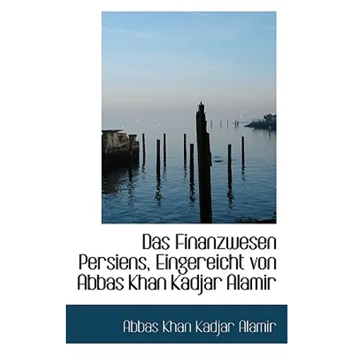 Das Finanzwesen Persiens, Eingereicht Von Abbas Khan Kadjar Alamir