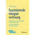 Faszinierende Integralrechnung: Mathematische Zusammenhänge Und Ihre Anschauung - Von Fläche Zu Volumen Und Darüber Hinaus