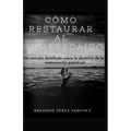 Cómo restaurar al hombre caído: Un estudio detallado sobre la doctrina de la restauración espiritual