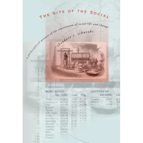 The Site of the Social: A Philosophical Account of the Constitution of Social Life and Change