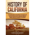 History of California: A Captivating Guide to the History of the Golden State, Starting from when Native Americans Dominated through European Explorat