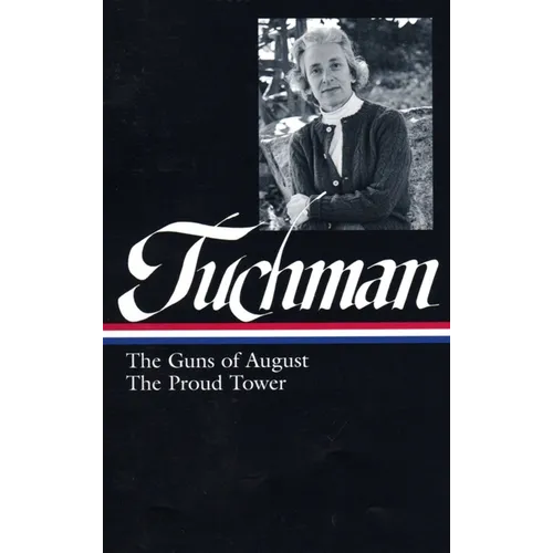 Barbara W. Tuchman: The Guns of August, the Proud Tower (Loa #222)