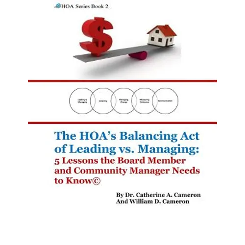 The HOA's Balancing Act of Leading vs. Managing: 5 Lessons the Board Member and Community Manager Needs to Know - Paperback