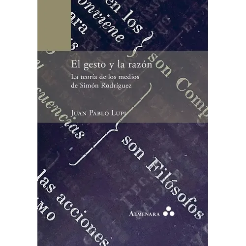 El gesto y la razón. La teoría de los medios de Simón Rodríguez