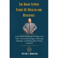 The David Tepper Story Of Wealth and Resilience: From Humble Beginnings to Hedge Fund Titan, Overcoming Struggles, Embracing Challenges and Winning Bi