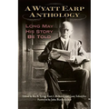 A Wyatt Earp Anthology: Long May His Story Be Told