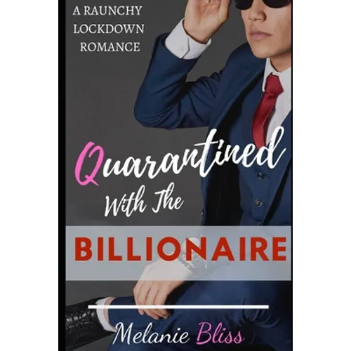 Quarantined With The Billionaire: A Raunchy Lockdown Romance