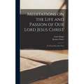 Meditations on the Life and Passion of Our Lord Jesus Christ: For Every day of the Year
