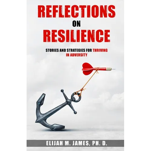 Reflections on Resilience: Stories and Strategies for Thriving in Adversity