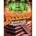 The Aztecs: Blood and Sacrifice