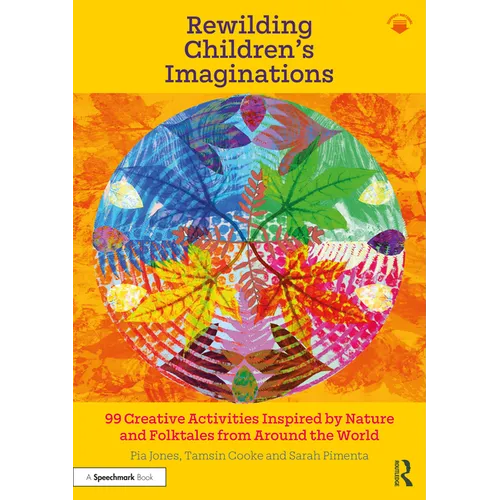 Rewilding Children's Imaginations: 99 Creative Activities Inspired by Nature and Folktales from Around the World