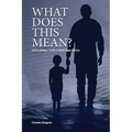 What Does This Mean?: Exploring Our Christian Faith
