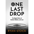 One Last Drop: The Ripple Effects of Alcohol, Athletics, and Love