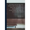 Studies on Divergent Series and Summability, and The Asymptotic Developments of Functions Defined by Maclaurin Series