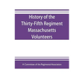 History of the Thirty-Fifth Regiment Massachusetts Volunteers, 1862-1865. With a roster