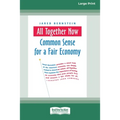 All Together Now: Common Sense for a Fair Economy [16 Pt Large Print Edition]