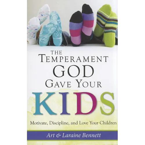 The Temperament God Gave Your Kids: Motivate, Discipline, and Love Your Children