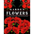 Garden Flowers: Adult Coloring Book with beautiful realistic & natural flowers, bouquets, floral designs, sunflowers, roses, leaves, b