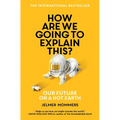 How Are We Going to Explain This?: Our Future on a Hot Earth