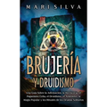 Brujería y Druidismo: Una guía sobre la adivinación, la hechicería, el paganismo celta, el druidismo, el animismo, la magia popular y los ri