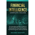 Financial Intelligence: An Everyday Person's Guide on Building Real Financial Freedom by Mastering the Game of Money Complete Volume