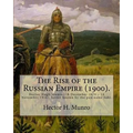 The Rise of the Russian Empire (1900). By: Hector H. Munro (history): Hector Hugh Munro (18 December 1870 - 14 November 1916), better known by the pen