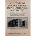 A History of Microbiology in Philadelphia: 1880 to 2010