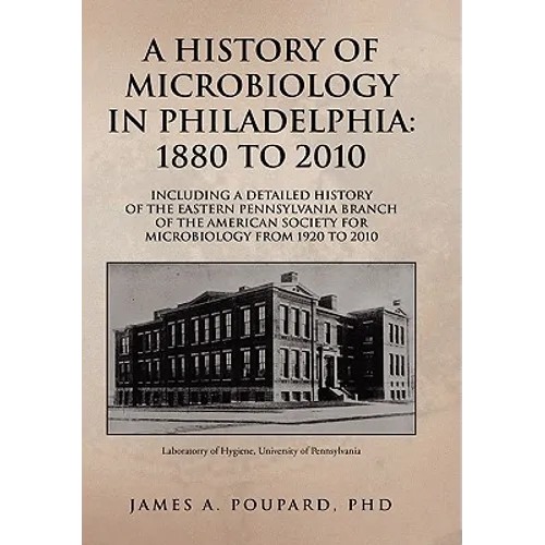 A History of Microbiology in Philadelphia: 1880 to 2010