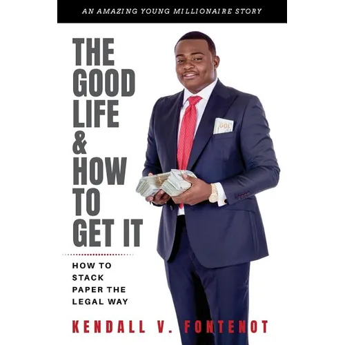The Good Life & How To Get It: How To Stack Paper The Legal Way - Paperback